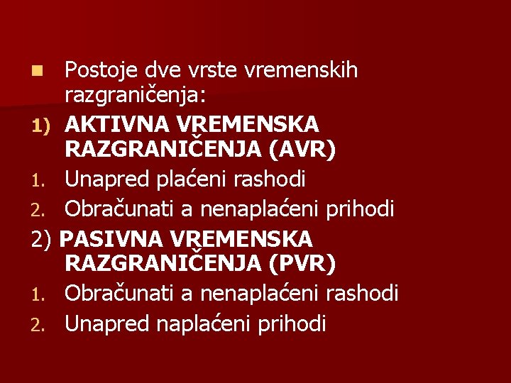 Postoje dve vrste vremenskih razgraničenja: 1) AKTIVNA VREMENSKA RAZGRANIČENJA (AVR) 1. Unapred plaćeni rashodi