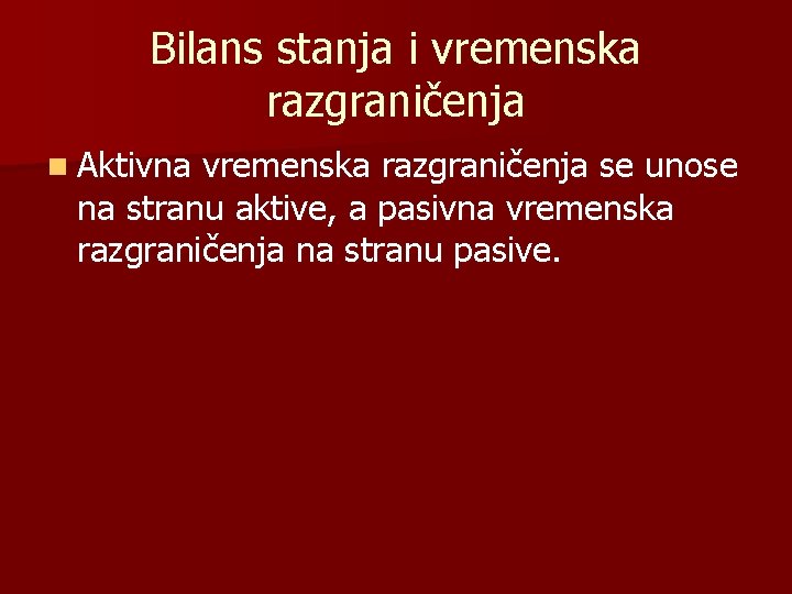 Bilans stanja i vremenska razgraničenja n Aktivna vremenska razgraničenja se unose na stranu aktive,