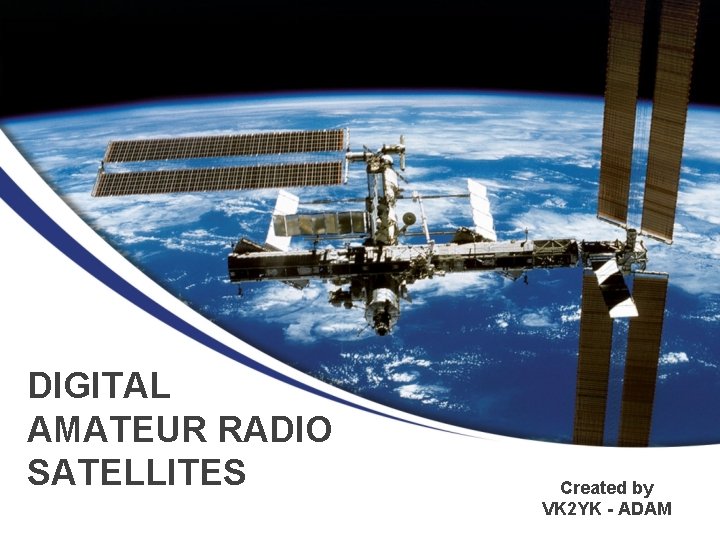 DIGITAL AMATEUR RADIO SATELLITES Created by VK 2 YK - ADAM 