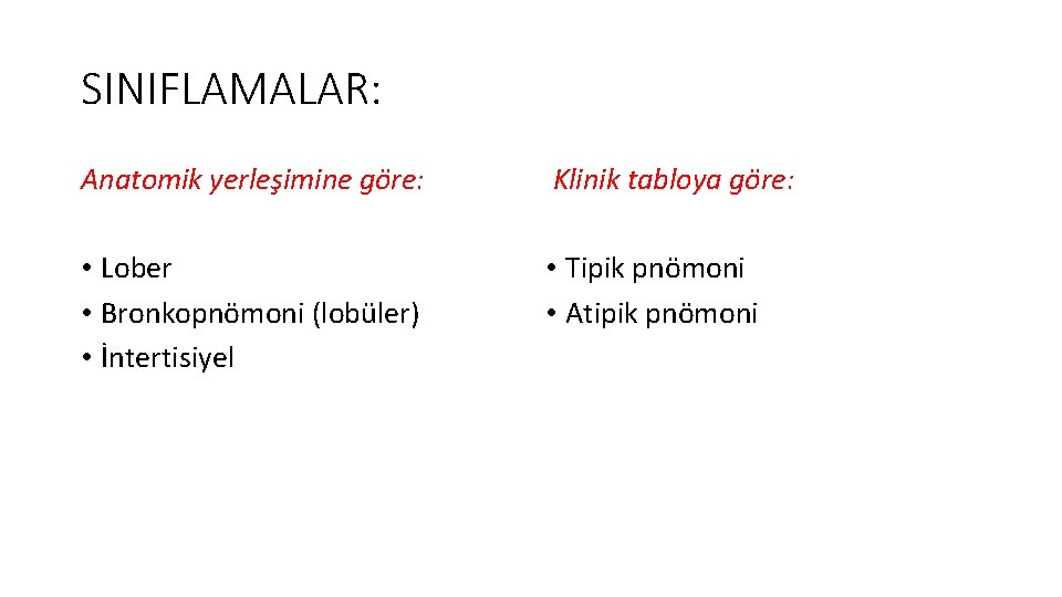 SINIFLAMALAR: Anatomik yerleşimine göre: Klinik tabloya göre: • Lober • Bronkopnömoni (lobüler) • İntertisiyel