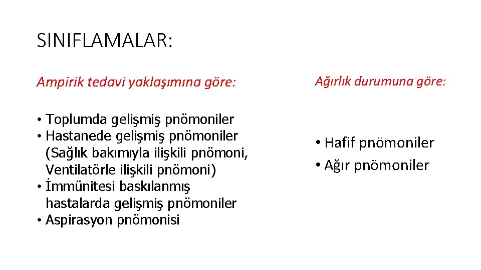 SINIFLAMALAR: Ampirik tedavi yaklaşımına göre: • Toplumda gelişmiş pnömoniler • Hastanede gelişmiş pnömoniler (Sağlık