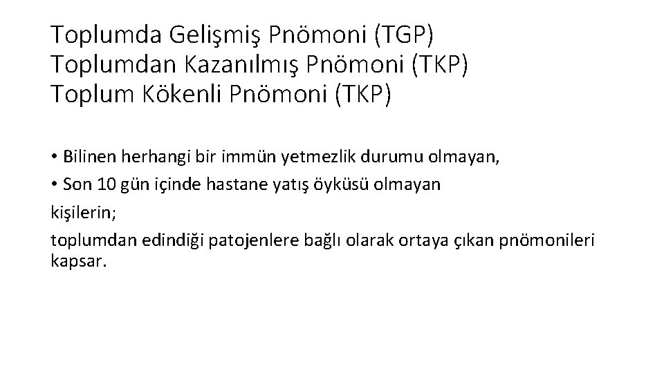 Toplumda Gelişmiş Pnömoni (TGP) Toplumdan Kazanılmış Pnömoni (TKP) Toplum Kökenli Pnömoni (TKP) • Bilinen