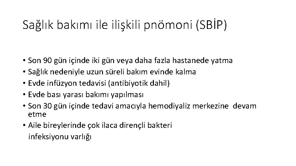 Sağlık bakımı ile ilişkili pnömoni (SBİP) • Son 90 gün içinde iki gün veya