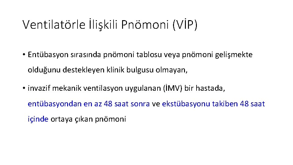 Ventilatörle İlişkili Pnömoni (VİP) • Entübasyon sırasında pnömoni tablosu veya pnömoni gelişmekte olduğunu destekleyen