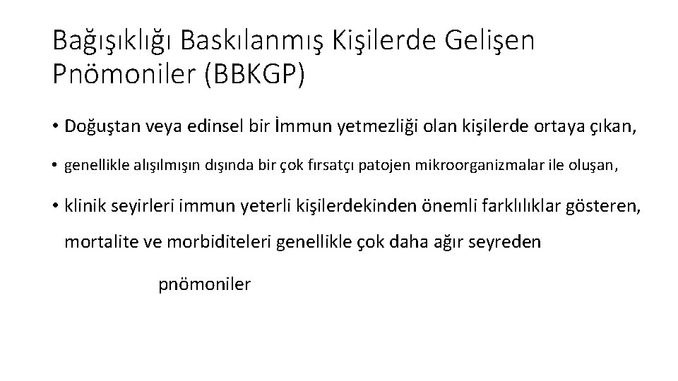 Bağışıklığı Baskılanmış Kişilerde Gelişen Pnömoniler (BBKGP) • Doğuştan veya edinsel bir İmmun yetmezliği olan