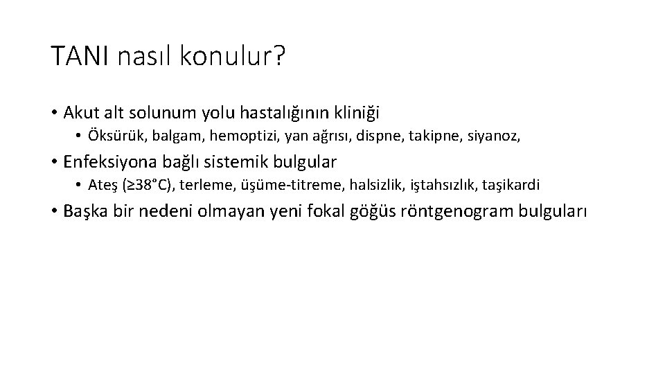 TANI nasıl konulur? • Akut alt solunum yolu hastalığının kliniği • Öksürük, balgam, hemoptizi,