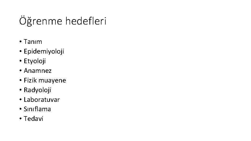 Öğrenme hedefleri • Tanım • Epidemiyoloji • Etyoloji • Anamnez • Fizik muayene •