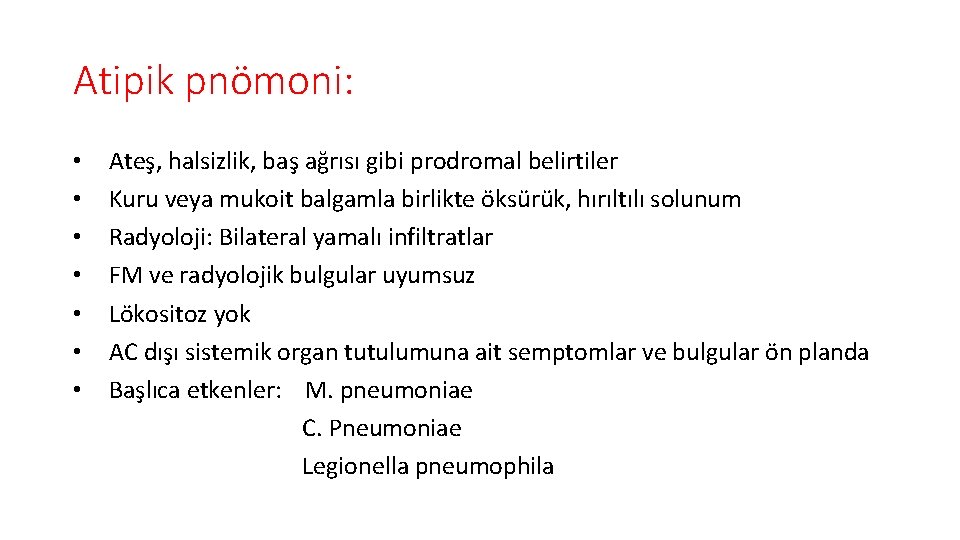 Atipik pnömoni: • • Ateş, halsizlik, baş ağrısı gibi prodromal belirtiler Kuru veya mukoit