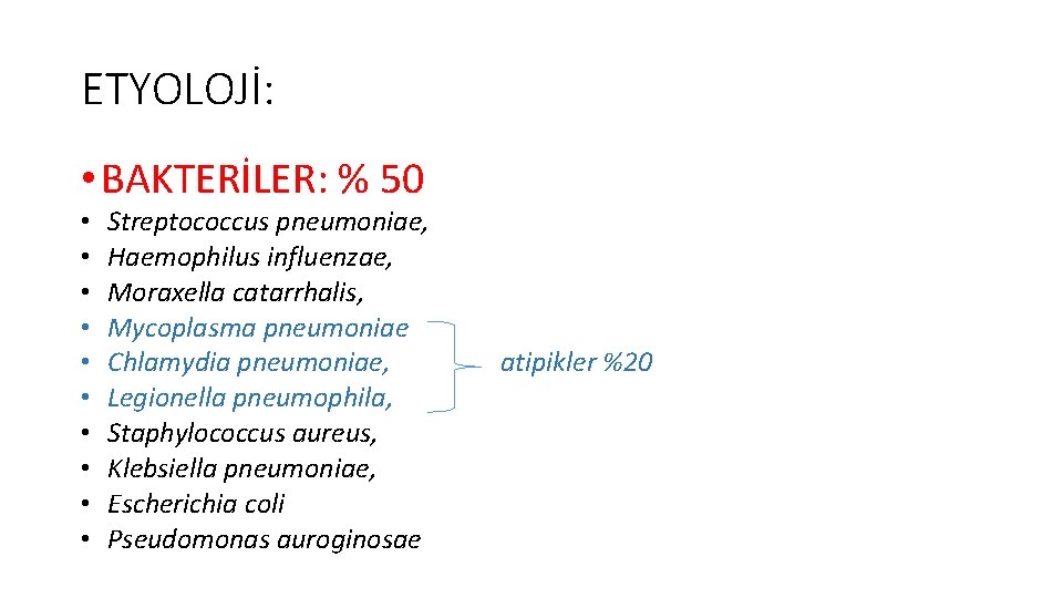 ETYOLOJİ: • BAKTERİLER: % 50 • • • Streptococcus pneumoniae, Haemophilus influenzae, Moraxella catarrhalis,