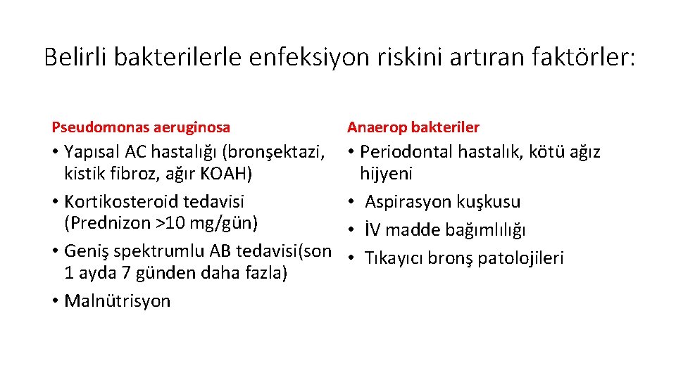 Belirli bakterilerle enfeksiyon riskini artıran faktörler: Pseudomonas aeruginosa Anaerop bakteriler • Yapısal AC hastalığı