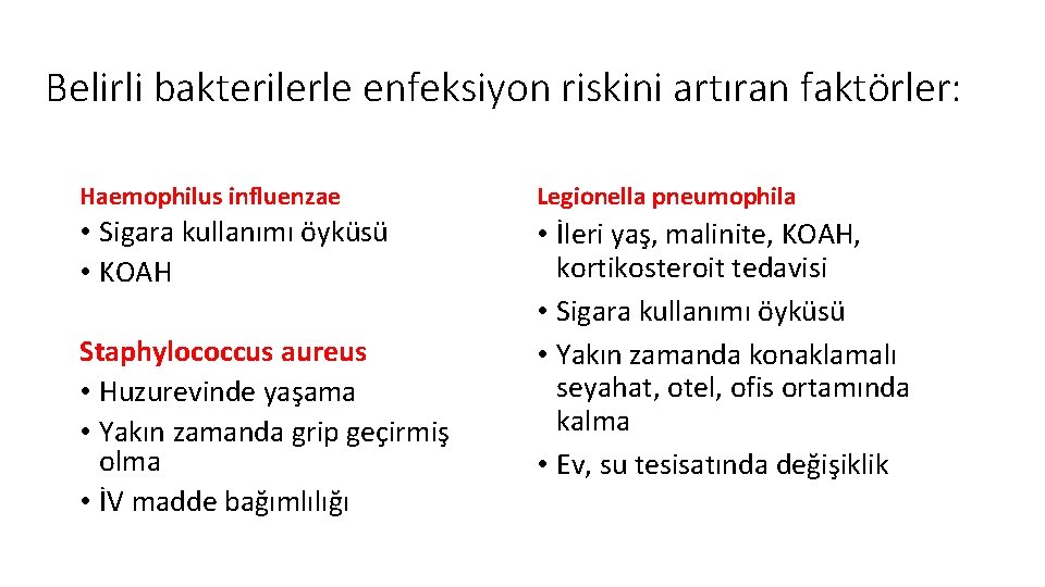 Belirli bakterilerle enfeksiyon riskini artıran faktörler: Haemophilus influenzae Legionella pneumophila • Sigara kullanımı öyküsü