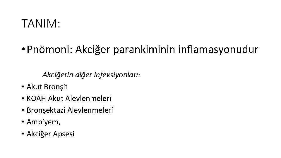 TANIM: • Pnömoni: Akciğer parankiminin inflamasyonudur Akciğerin diğer infeksiyonları: • Akut Bronşit • KOAH