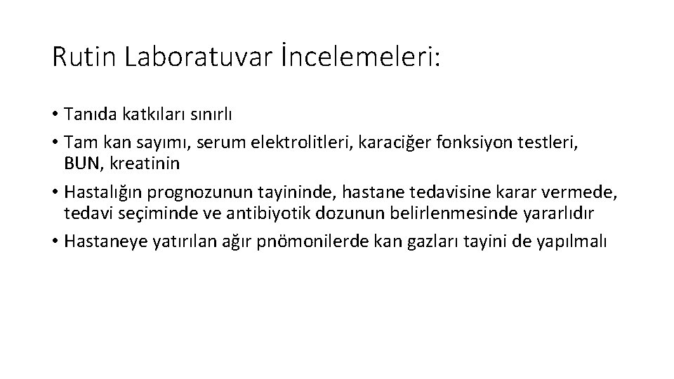 Rutin Laboratuvar İncelemeleri: • Tanıda katkıları sınırlı • Tam kan sayımı, serum elektrolitleri, karaciğer