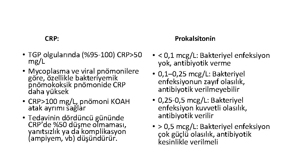 CRP: • TGP olgularında (%95 -100) CRP>50 mg/L • Mycoplasma ve viral pnömonilere göre,