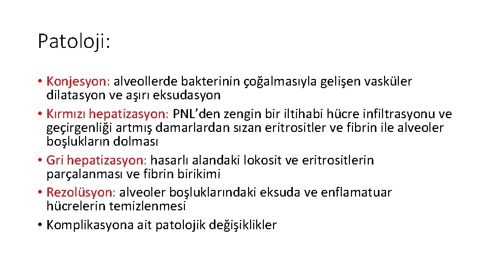 Patoloji: • Konjesyon: alveollerde bakterinin çoğalmasıyla gelişen vasküler dilatasyon ve aşırı eksudasyon • Kırmızı