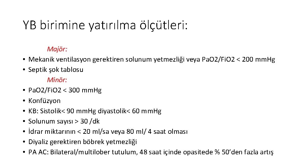 YB birimine yatırılma ölçütleri: • • • Majör: Mekanik ventilasyon gerektiren solunum yetmezliği veya