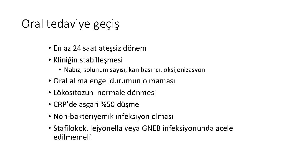 Oral tedaviye geçiş • En az 24 saat ateşsiz dönem • Kliniğin stabilleşmesi •