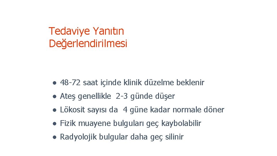 Tedaviye Yanıtın Değerlendirilmesi l 48 -72 saat içinde klinik düzelme beklenir l Ateş genellikle