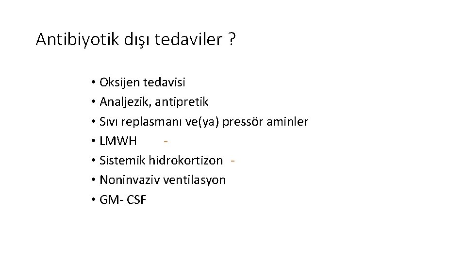 Antibiyotik dışı tedaviler ? • Oksijen tedavisi • Analjezik, antipretik • Sıvı replasmanı ve(ya)