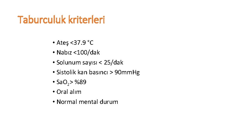 Taburculuk kriterleri • Ateş <37. 9 °C • Nabız <100/dak • Solunum sayısı <