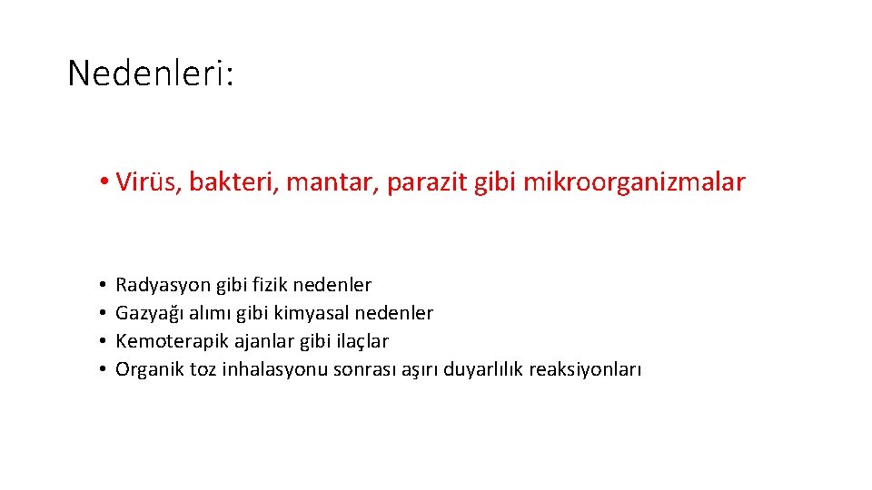 Nedenleri: • Virüs, bakteri, mantar, parazit gibi mikroorganizmalar • • Radyasyon gibi fizik nedenler