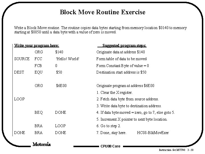 Block Move Routine Exercise Write a Block Move routine. The routine copies data bytes Block Move Routine Exercise Write a Block Move routine. The routine copies data bytes