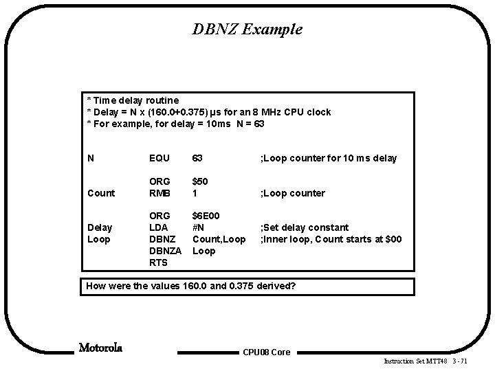 DBNZ Example * Time delay routine * Delay = N x (160. 0+0. 375) DBNZ Example * Time delay routine * Delay = N x (160. 0+0. 375)