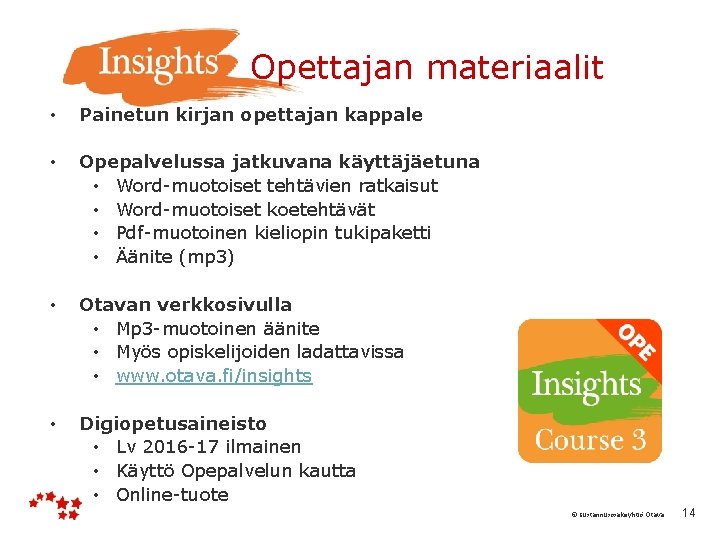  Opettajan materiaalit • Painetun kirjan opettajan kappale • Opepalvelussa jatkuvana käyttäjäetuna • Word-muotoiset