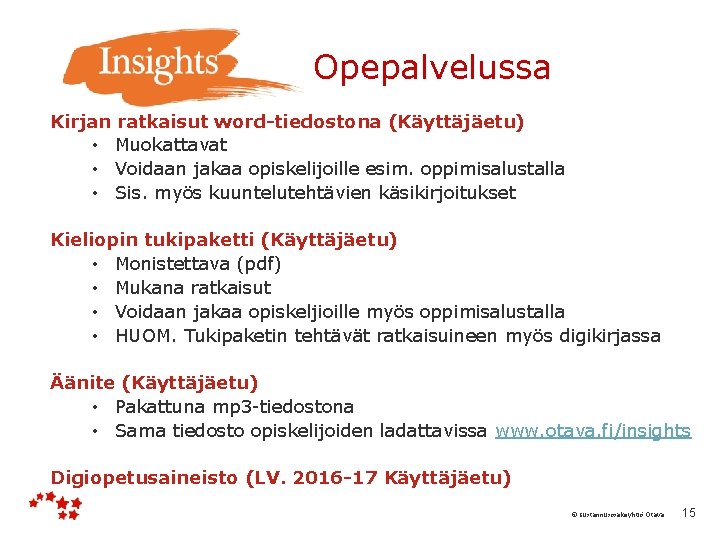  Opepalvelussa Kirjan ratkaisut word-tiedostona (Käyttäjäetu) • Muokattavat • Voidaan jakaa opiskelijoille esim. oppimisalustalla