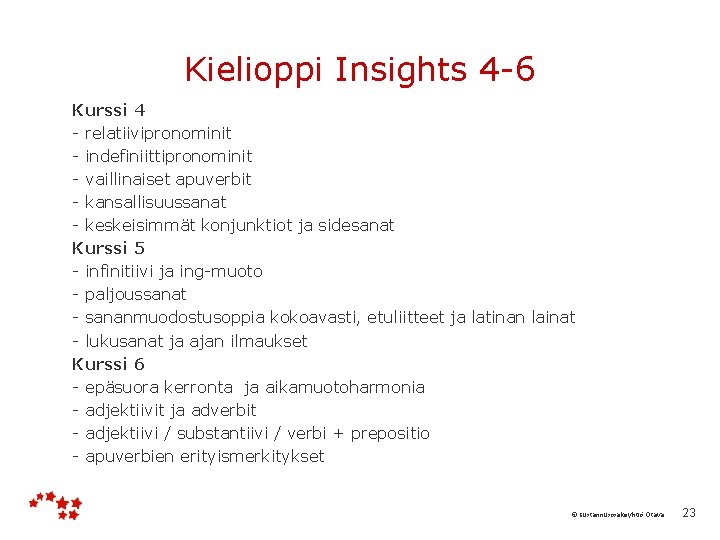 Kielioppi Insights 4 -6 Kurssi 4 - relatiivipronominit - indefiniittipronominit - vaillinaiset apuverbit -