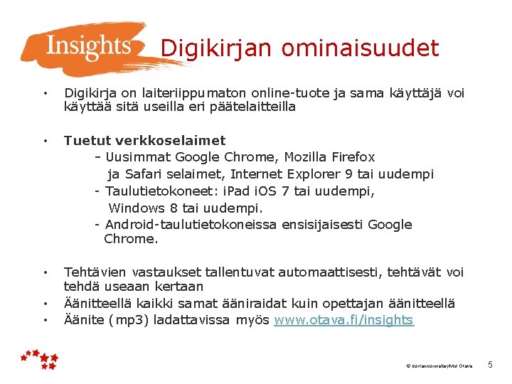  Digikirjan ominaisuudet • Digikirja on laiteriippumaton online-tuote ja sama käyttäjä voi käyttää sitä