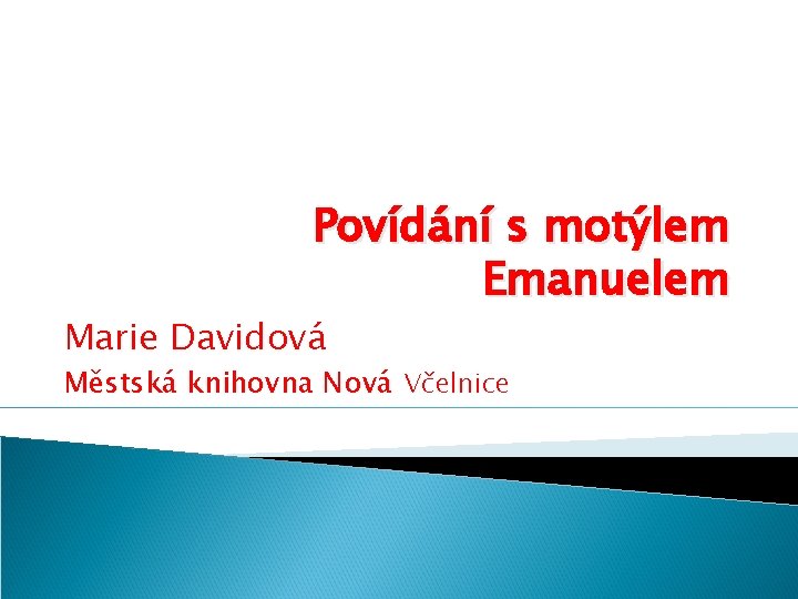 Povídání s motýlem Emanuelem Marie Davidová Městská knihovna Nová Včelnice 