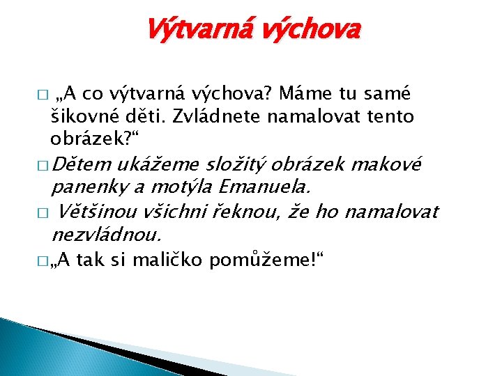 Výtvarná výchova � „A co výtvarná výchova? Máme tu samé šikovné děti. Zvládnete namalovat