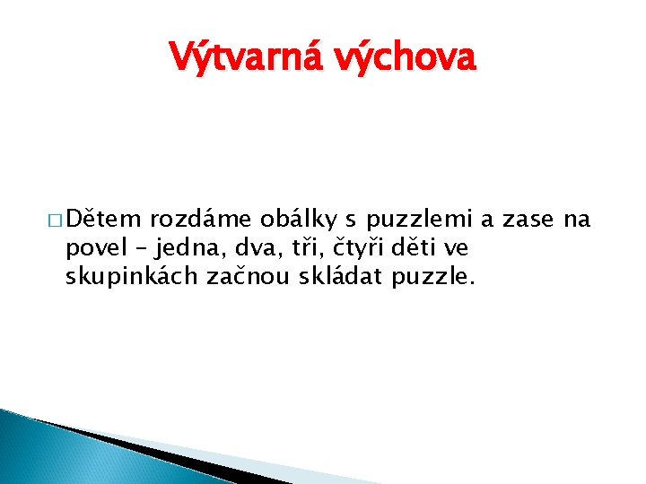 Výtvarná výchova � Dětem rozdáme obálky s puzzlemi a zase na povel – jedna,