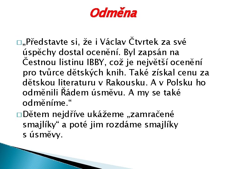 Odměna � „Představte si, že i Václav Čtvrtek za své úspěchy dostal ocenění. Byl