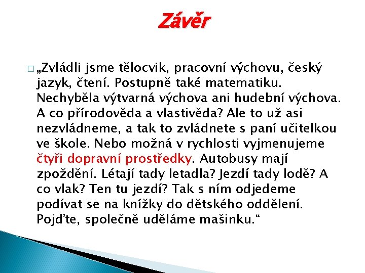 Závěr � „Zvládli jsme tělocvik, pracovní výchovu, český jazyk, čtení. Postupně také matematiku. Nechyběla