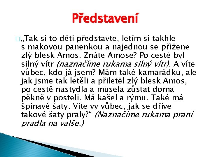 Představení � „Tak si to děti představte, letím si takhle s makovou panenkou a