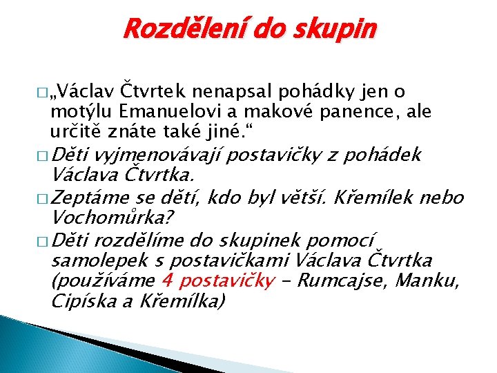 Rozdělení do skupin � „Václav Čtvrtek nenapsal pohádky jen o motýlu Emanuelovi a makové