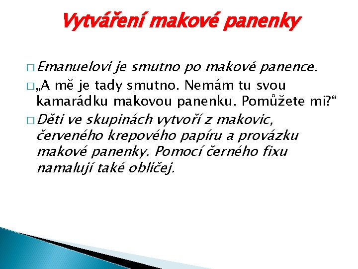 Vytváření makové panenky � Emanuelovi � „A je smutno po makové panence. mě je