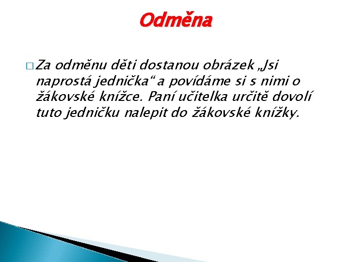 Odměna � Za odměnu děti dostanou obrázek „Jsi naprostá jednička“ a povídáme si s