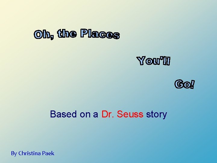 Based on a Dr. Seuss story By Christina Paek 