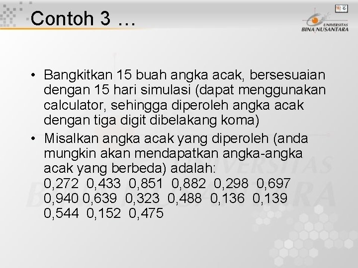 Contoh 3 … • Bangkitkan 15 buah angka acak, bersesuaian dengan 15 hari simulasi