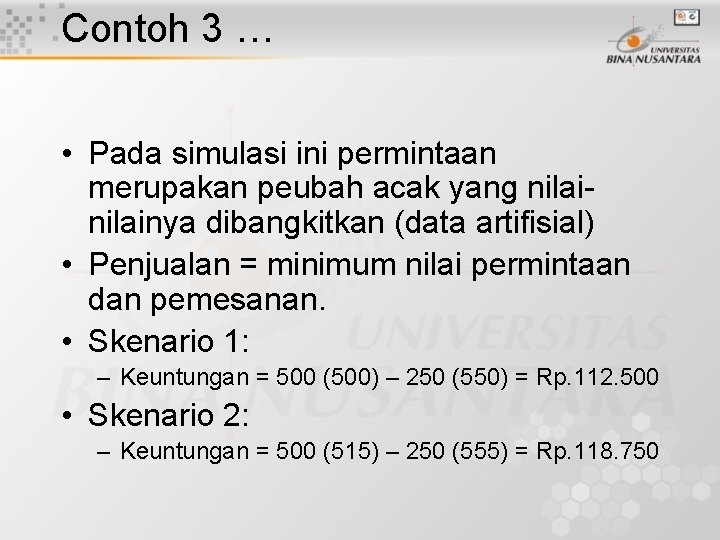 Contoh 3 … • Pada simulasi ini permintaan merupakan peubah acak yang nilainya dibangkitkan