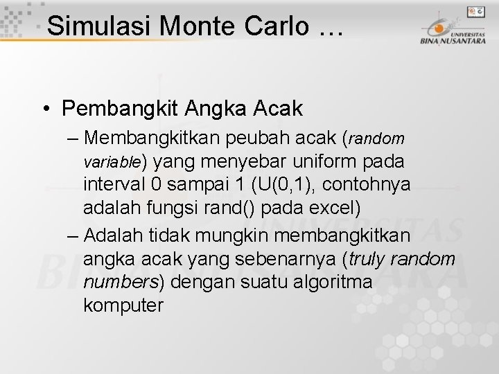 Simulasi Monte Carlo … • Pembangkit Angka Acak – Membangkitkan peubah acak (random variable)