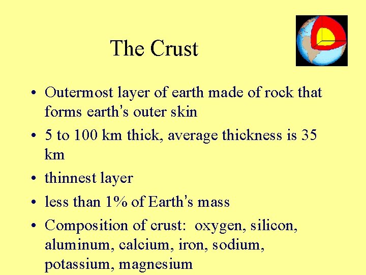 The Crust • Outermost layer of earth made of rock that forms earth’s outer