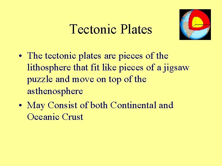 Tectonic Plates • The tectonic plates are pieces of the lithosphere that fit like