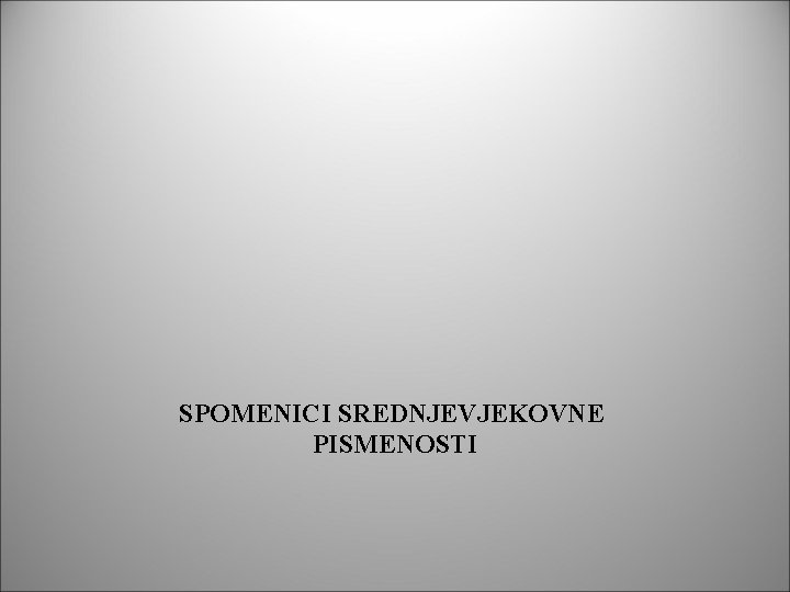 SPOMENICI SREDNJEVJEKOVNE PISMENOSTI 