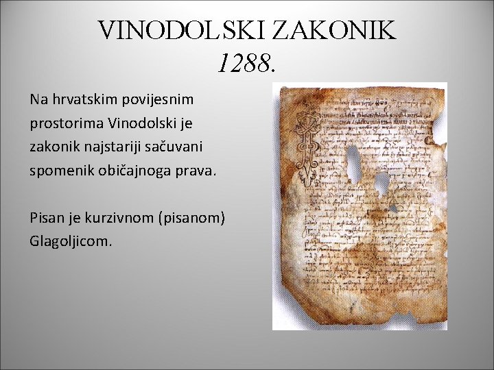 VINODOLSKI ZAKONIK 1288. Na hrvatskim povijesnim prostorima Vinodolski je zakonik najstariji sačuvani spomenik običajnoga