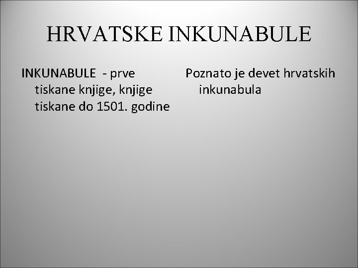 HRVATSKE INKUNABULE - prve tiskane knjige, knjige tiskane do 1501. godine Poznato je devet