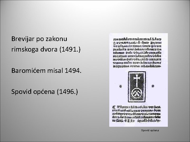 Brevijar po zakonu rimskoga dvora (1491. ) Baromićem misal 1494. Spovid općena (1496. )